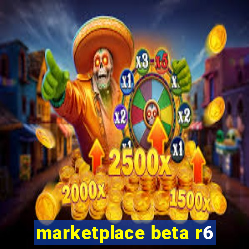 marketplace beta r6